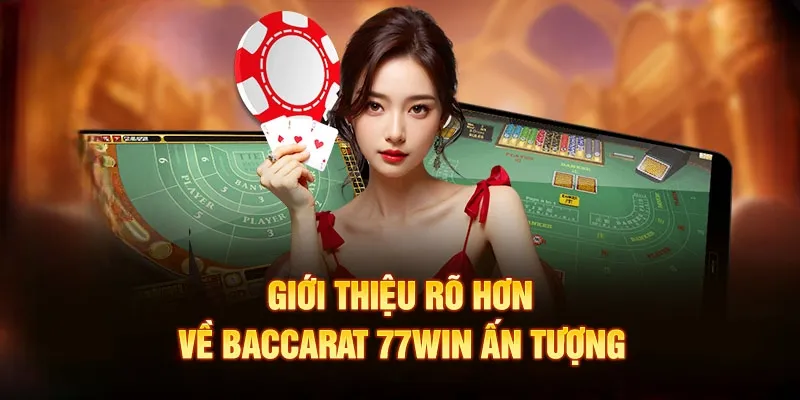 Giới thiệu về game bài Baccarat 77Win chất lượng 