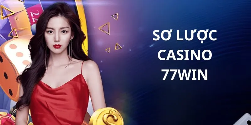 Đôi nét về casino 77win