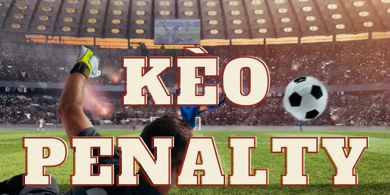 Tìm hiểu những thông tin quan trọng về khái niệm của kèo penalty