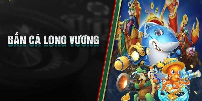 kinh nghiệm bắn cá long vương