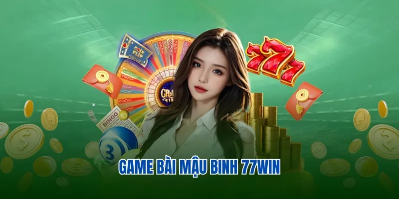 Đôi nét về game bài Mậu Binh 77win